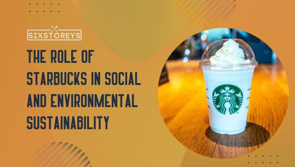 The Role of Starbucks in Social and Environmental Sustainability