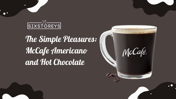 The Simple Pleasures McCafe Americano and Hot Chocolate