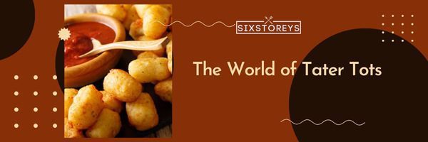 The World of Tater Tots