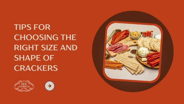 Tips for Choosing the Right Size and Shape of Crackers