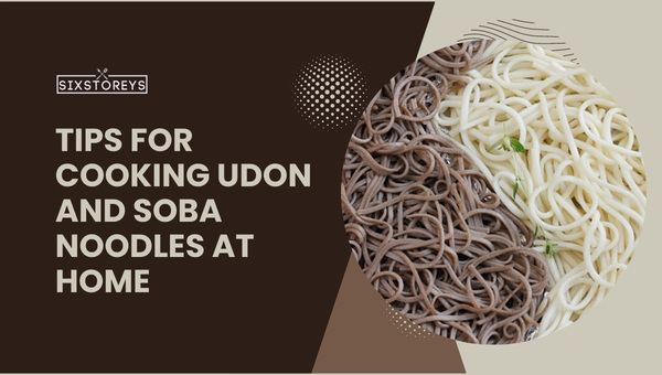 Tips for Cooking Udon and Soba Noodles at Home