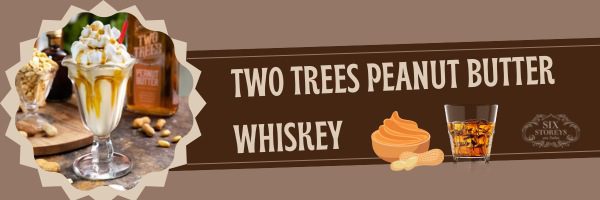 Two Trees Peanut Butter Whiskey - Best Peanut Butter Whiskey Brand