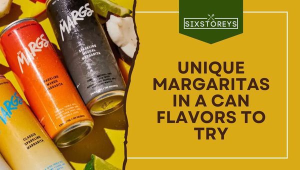 Unique Margaritas In A Can Flavors to Try in 2023