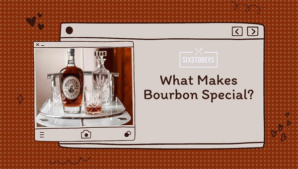 What Makes Bourbon Special?