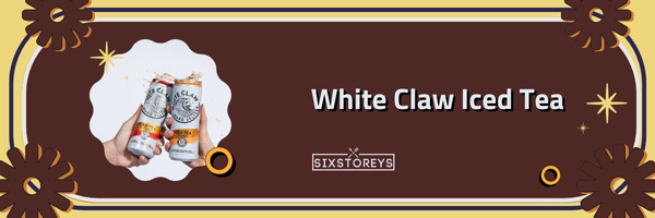 White Claw Iced Tea - Best Hard Iced Teas of 2023