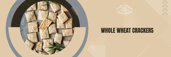 Whole Wheat Crackers - Best Crackers For Charcuterie Board (2023)