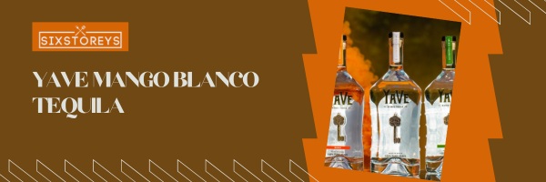 YaVe Mango Blanco Tequila - Best Flavored Tequilas in 2023