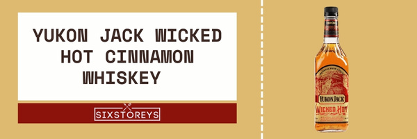 Yukon Jack Wicked Hot Cinnamon Whiskey - Best Cinnamon Whiskey Brand
