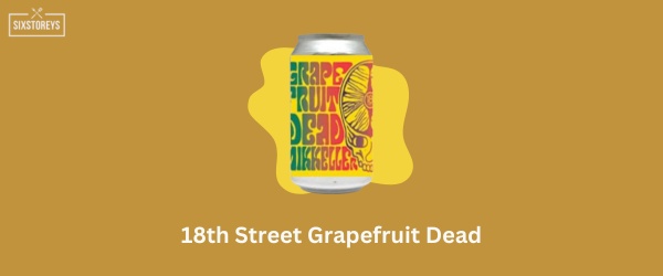 18th Street Grapefruit Dead - Best Grapefruit Beer