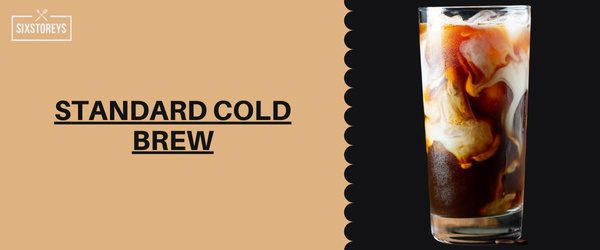 Standard Cold Brew - Most Caffeinated Drink At Starbucks