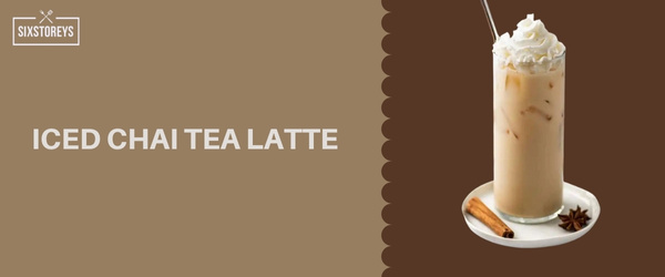 Iced Chai Tea Latte - Most Caffeinated Drink At Starbucks