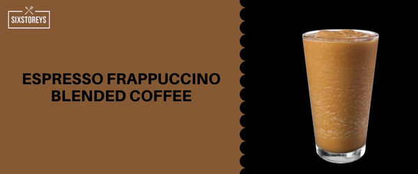 Espresso Frappuccino Blended Coffee - Most Caffeinated Drink At Starbucks
