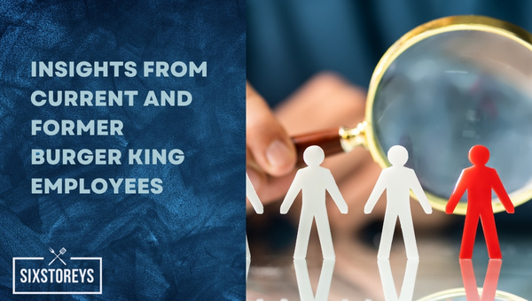 Insights from Current and Former Burger King Employees