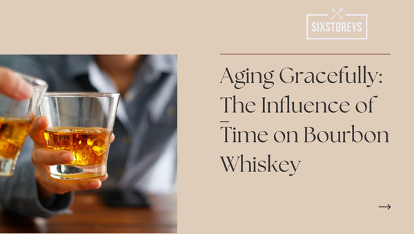 Aging Gracefully: The Influence of Time on Bourbon Whiskey