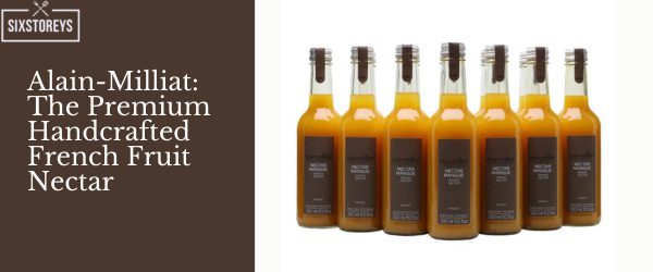 Alain Milliat The Premium Handcrafted French Fruit Nectar