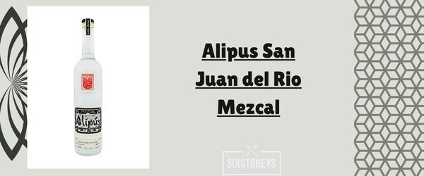 Alipus San Juan del Rio Mezcal - Best Smoky Mezcals Drink