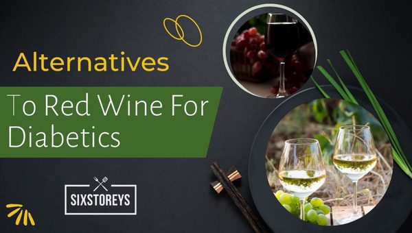 Alternatives to Red Wine for Diabetics in 2023