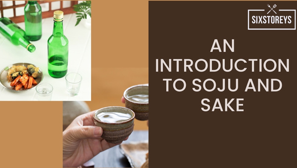 An Introduction to Soju and Sake
