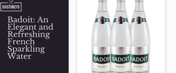 Badoit An Elegant and Refreshing French Sparkling Water