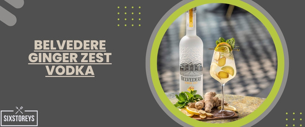 Belvedere Ginger Zest Vodka - Best Vodka For Moscow Mule