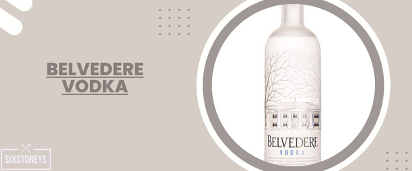 Belvedere Vodka - Best Vodka For Moscow Mule