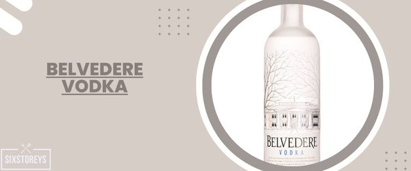 Belvedere Vodka - Best Vodka For Moscow Mule