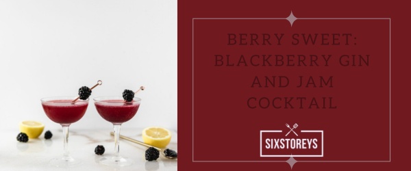 Berry Sweet Blackberry Gin and Jam Cocktail