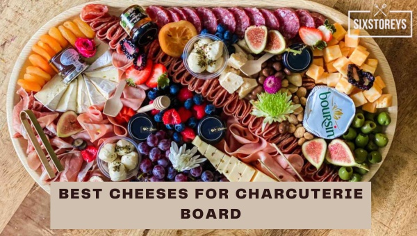Best Cheeses for Charcuterie Board [2023's Top 13 Picks]