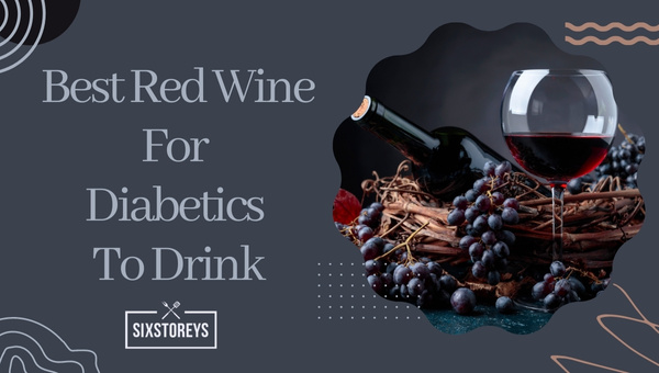 Best Red Wine For Diabetics To Drink in 2024 [Cheers]