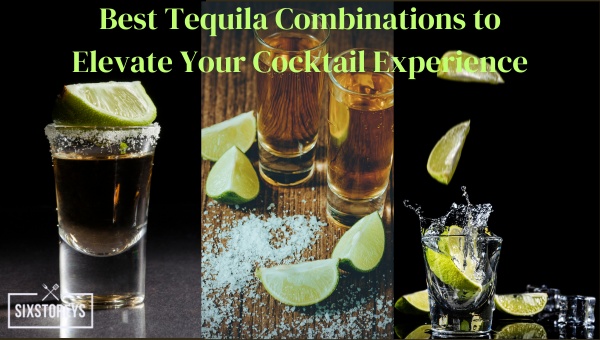 Best Tequila Combinations to Elevate Your Cocktail Experience in 2023