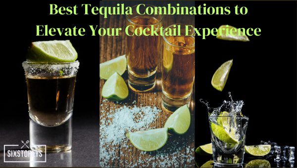 Best Tequila Combinations to Elevate Your Cocktail Experience in 2024