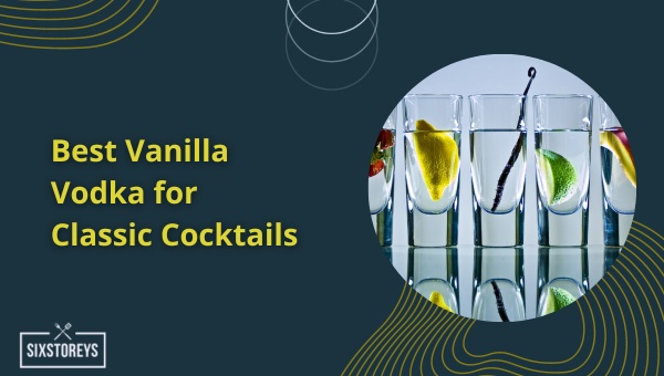 Best Vanilla Vodka for Classic Cocktails (2023)