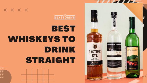 Best Whiskeys To Drink Straight (2023)