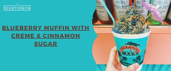Blueberry Muffin with Creme & Cinnamon Sugar - Best Bahama Buck's Flavors