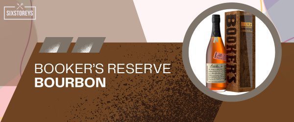 Booker’s Reserve Bourbon - Best Bourbon For Manhattan