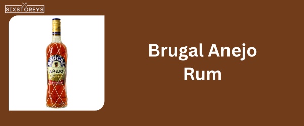 Brugal Anejo Rum - Best Rum For Rum and Coke