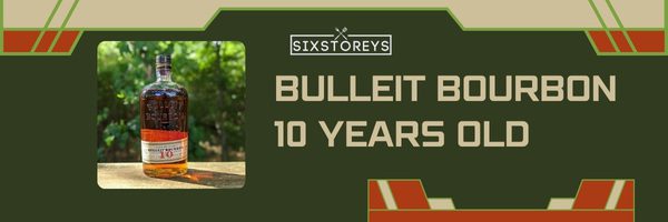 Bulleit Bourbon 10 Years Old - Best Whiskeys To Drink Straight in 2023