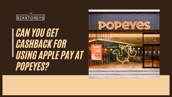 Can You Get Cashback for Using Apple Pay at Popeyes in 2023?