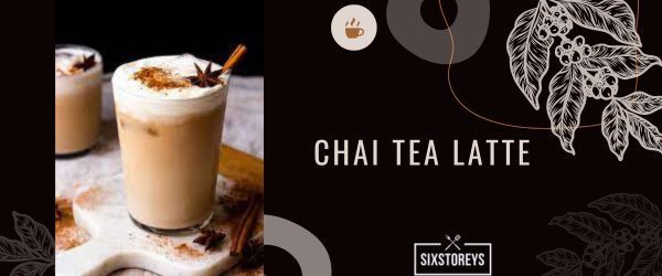 Chai Tea Latte - Best Starbucks Cinnamon Drink