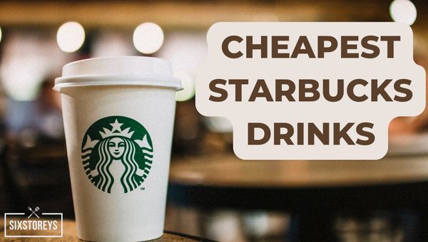 Cheapest Starbucks Drinks That'll Save You Money in 2023