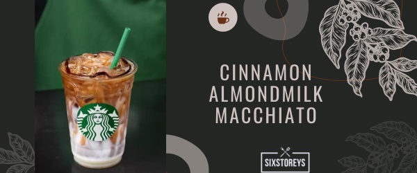 Cinnamon Almondmilk Macchiato - Best Starbucks Cinnamon Drink
