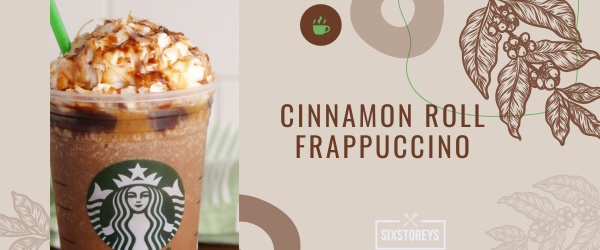 Cinnamon Roll Frappuccino - Best Starbucks Cinnamon Drink