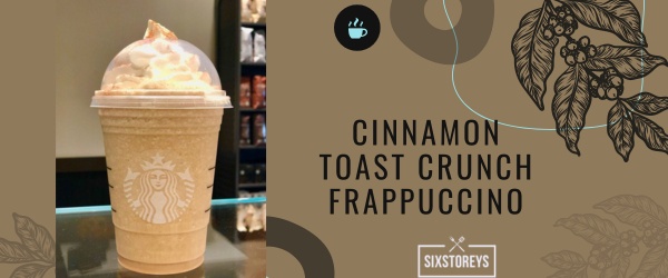 Cinnamon Toast Crunch Frappuccino - Best Starbucks Cinnamon Drink