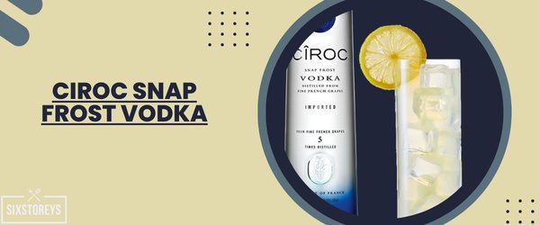 Ciroc Snap Frost Vodka - Best Vodka For Moscow Mule