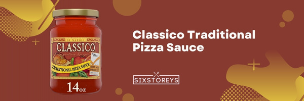 Classico Traditional Pizza Sauce - Best Store-Bought Pizza Sauce in 2023
