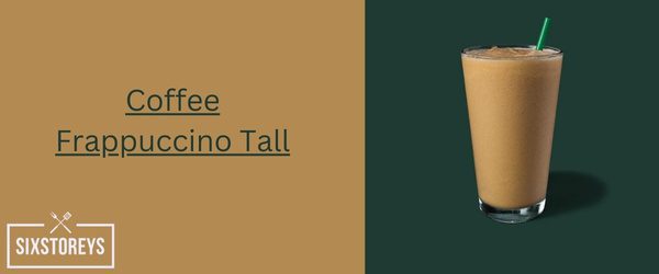 Coffee Frappuccino Tall - Cheapest Starbucks Drink