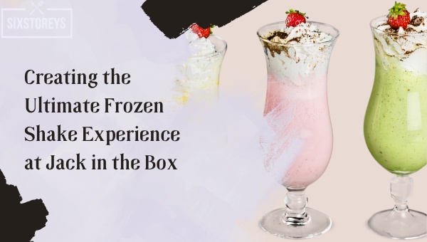 Creating the Ultimate Frozen Shake Experience at Jack in the Box