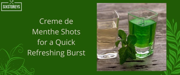 Best Creme de Menthe Shots for a Quick Refreshing Burst in 2023