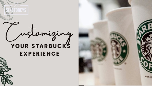 Customizing Your Starbucks Experience