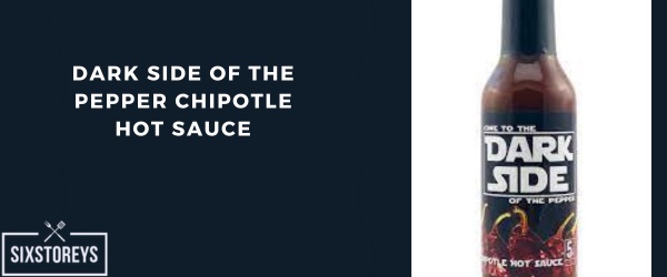 Dark Side of the Pepper Chipotle Hot Sauce - Best Chipotle Sauce